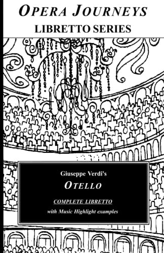 Giuseppe Verdi's OTELLO COMPLETE LIBRETTO: Otello - Opera Journeys Libretto Series
