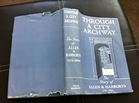 Through a City Archway: The Story of Allen and Hanburys, 1715-1954 B0006DA2NG Book Cover