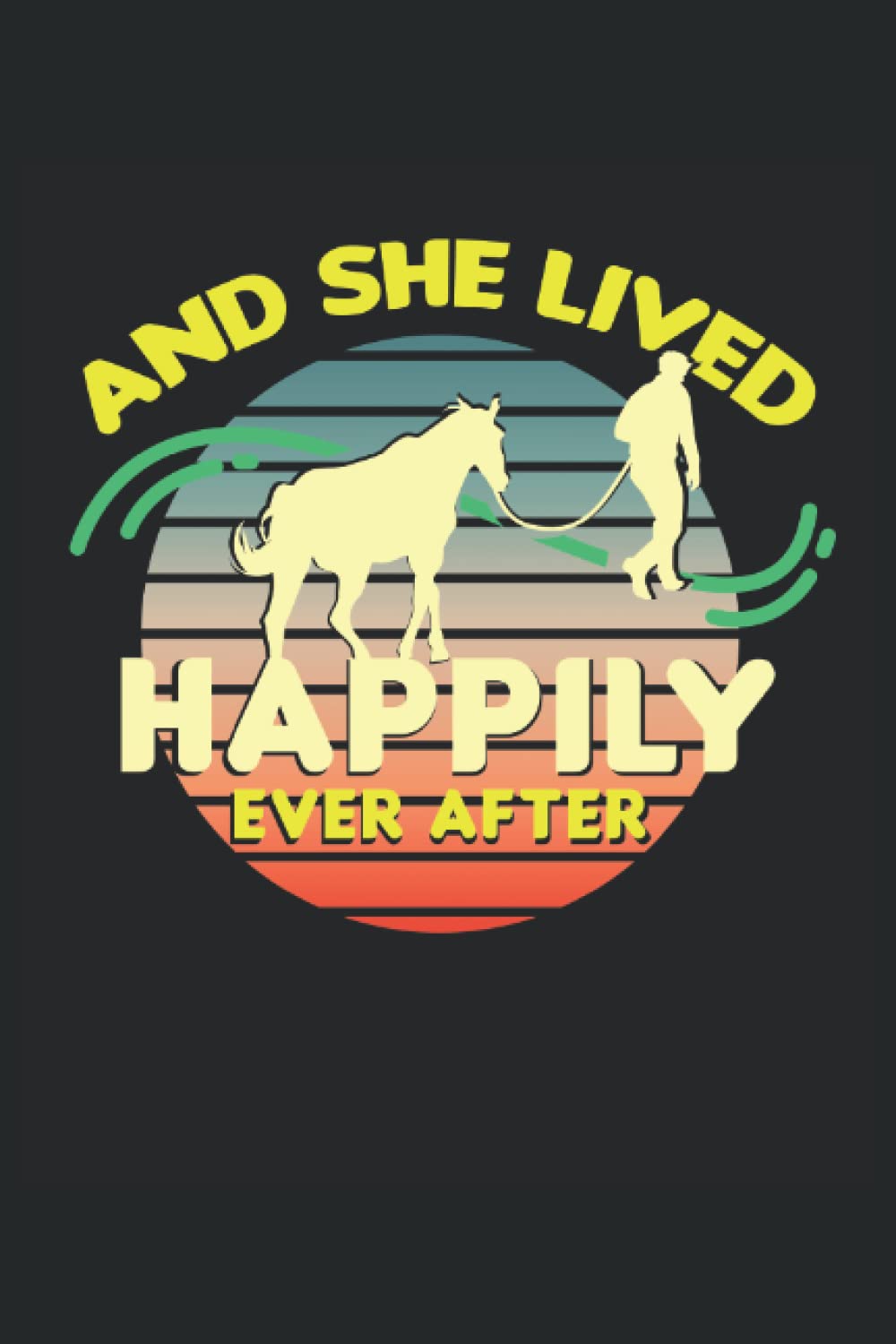 E visse felicemente per sempre, amante dei cavalli, equestre: Taccuino Journal 6x9 pollici, Din A5, 120 pagine foderate di bianco, copertina morbida lucida