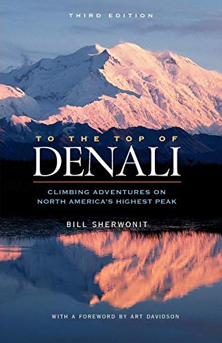 To The Top of Denali: Climbing Adventures on North America's Highest Peak