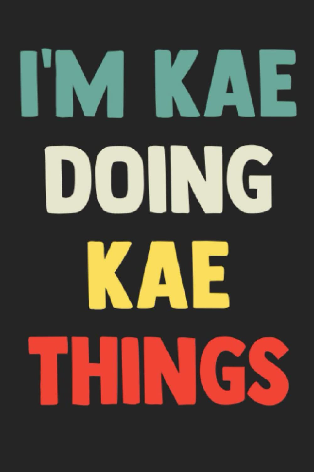 I'm Kae Doing Kae Things: Notebook Gift Kae name, Journal Personalized Gift for Kae , Gift Idea for Kae, 120 Pages Paperback – 24 Sept. 2022