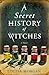 A Secret History of Witches: A Novel