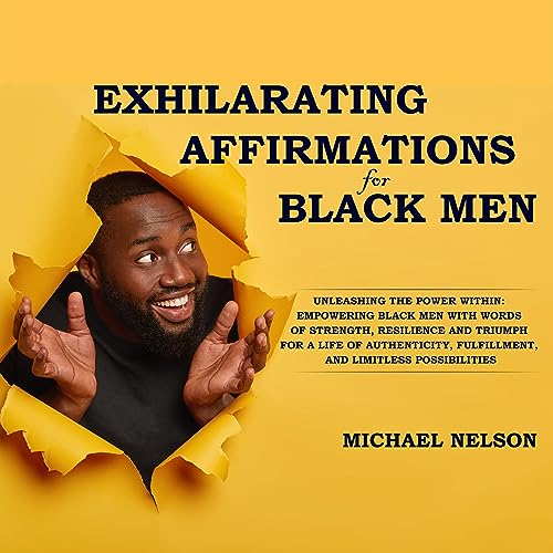 Exhilarating Affirmations for Black Men Unleashing the