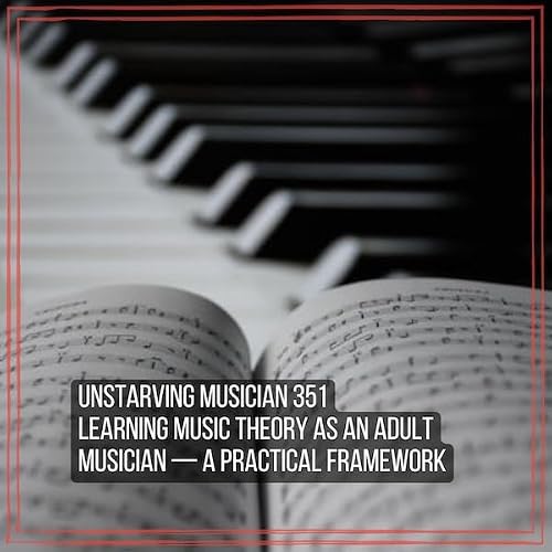 351 Learning Music Theory as an Adult Musician &mdash; A Practical Framework