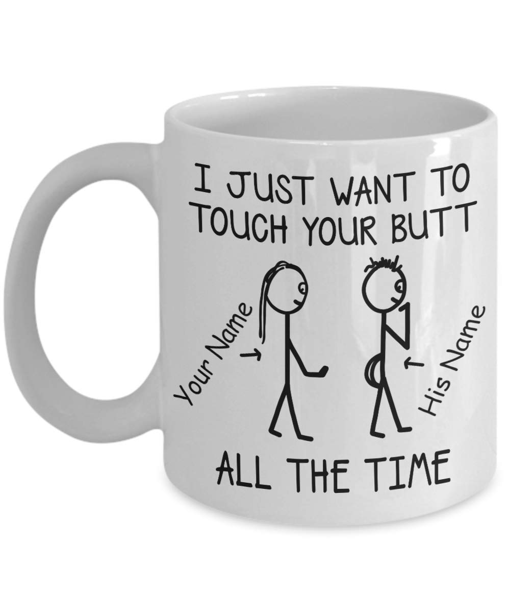 Customized I Just Want To Touch Your Butt All The Time Mug Naughty Funny Friend Girl To Boy
