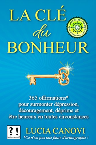 Télécharger La Clé Du Bonheur: 365 offirmations* pour surmonter dépression, découragement, déprime et être PDF Ebook En Ligne