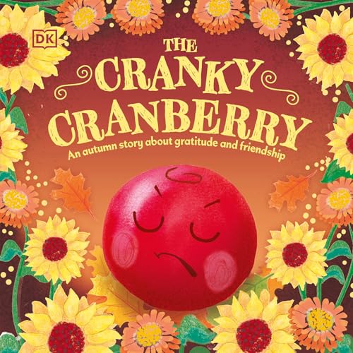 The Cranky Cranberry: A Thanksgiving Story About Gratitude and Friendship