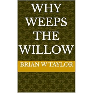 Why Weeps the Willow Audiobook By Brian W Taylor cover art