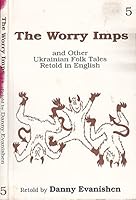 The worry imps: And other Ukrainian folk tales retold in English 0968159605 Book Cover