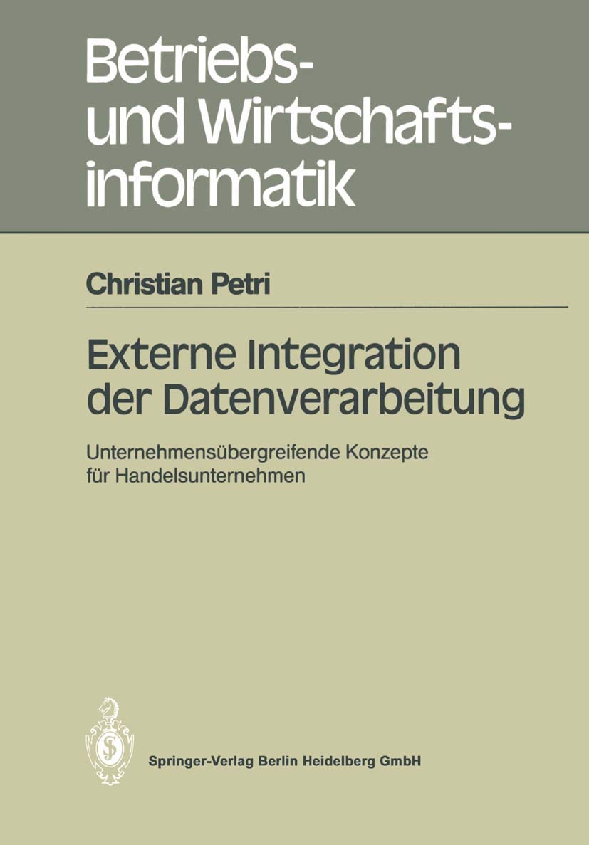 Externe Integration der Datenverarbeitung: Unternehmensübergreifende Konzepte Für Handelsunternehmen (Betriebs- Und Wirtschaftsinformatik) (German ... und Wirtschaftsinformatik, 38, Band 38)
