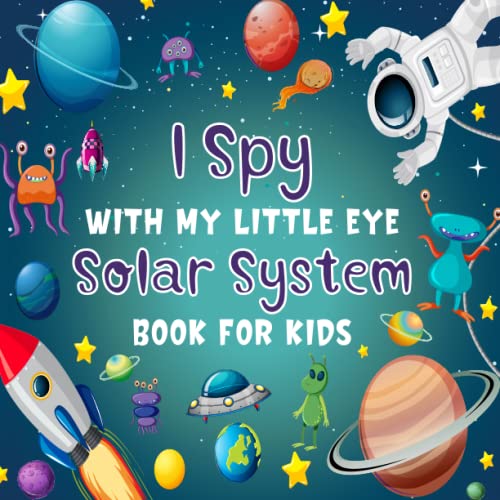 I Spy With My Little Eye Solar System Book For Kids Ages 4-8: A Fun Solar System Coloring and Guessing Game Book For Boys and Girls 4-8 Years Old – Interactive Space Activity Picture Book To Discover The Galaxy and Abc Alphabet For Kids