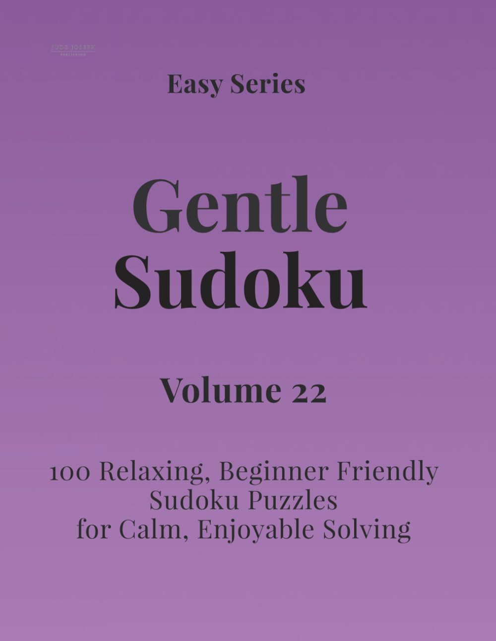 Easy Series Gentle Sudoku - Volume 22: 100 Easy Sudoku Puzzles for Calm, Enjoyable Solving (Gentle Sudoku - Easy Series)