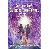 Ruth and Ann's Guide to Time Travel, Volume II