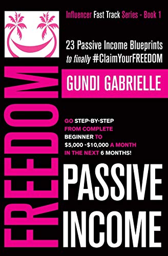 Passive-Income-Freedom-23-Passive-Income-Blueprints-Go-Step-by-Step-from-Complete-Beginner-to-5000-10000mo-in-the-next-6-Months-Passive-Income-Freedom-Series-Paperback--January-6-2019 Passive Income Freedom: 23 Passive Income Blueprints: Go Step-by-Step from Complete Beginner to $5,000-10,000/mo in the next 6 Months! (Passive Income Freedom Series) Paperback – January 6, 2019 - Image 1