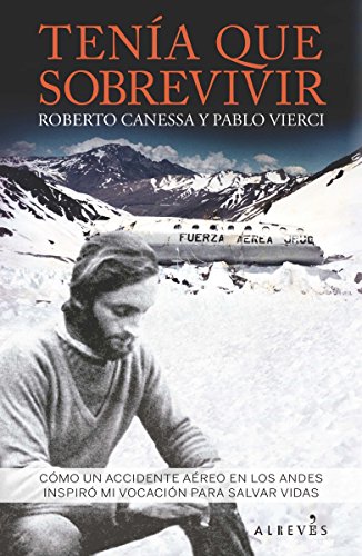 Tenía que sobrevivir: Cómo un accidente aéreo en los Andes inspiró mi vocación para salvar vidas (LIBRO ESPECIAL)