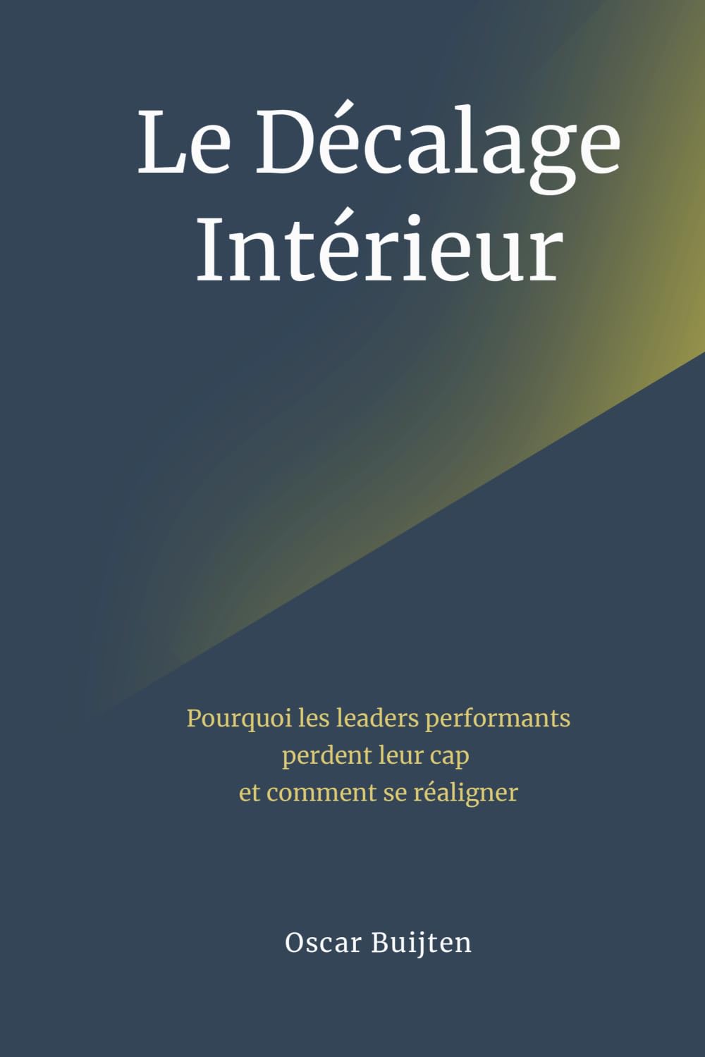 Le Décalage Intérieur: Pourquoi Les Leaders Performants Perdent Leur Cap Et Comment Se Réaligner