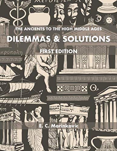 Dilemmas & Solutions: The Ancients to the High Middle Ages