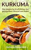 Kurkuma - Die magische Kraft hinter der goldgelben Wurzel aus Asien
