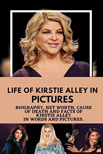 LIFE OF KIRSTIE ALLEY IN PICTURES : Biography, Net worth, Cause of ...