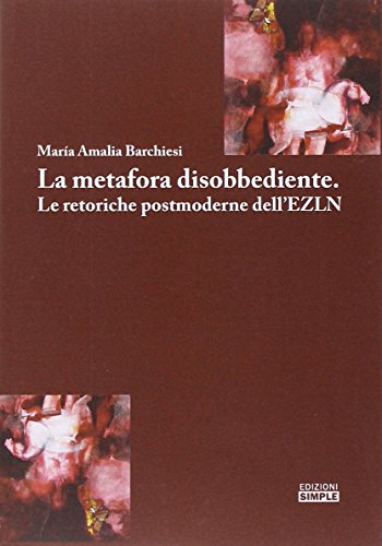 La metafora disobbediente. Le retoriche postmoderne dell'EZLN