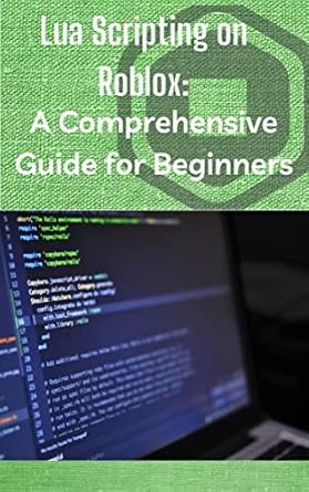 Lua Scripting on Roblox: A Comprehensive Guide for Beginners 1, A, I ...