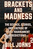 Brackets and Madness: The Science, Stories, and Culture of NCAA Tournament Predictions