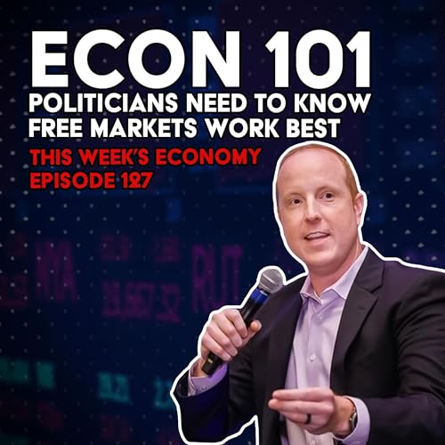 『Econ 101: Politicians Need to Know Free Markets Work Best | This Week's Economy Ep. 127』のカバーアート
