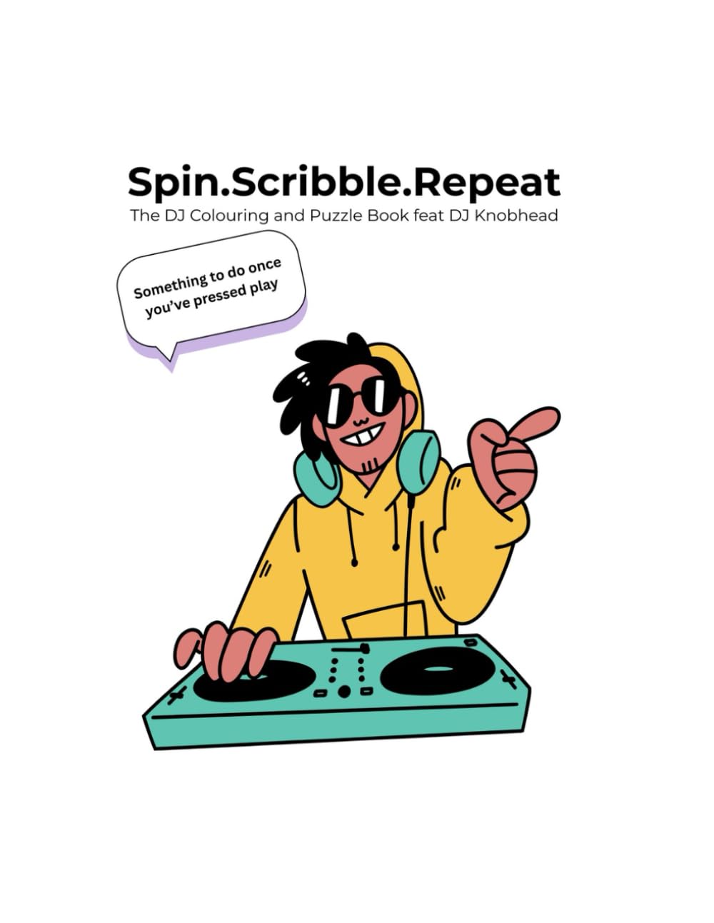 Spin, Scribble, Repeat: The DJ Colouring and Puzzle Book featuring DJ Knobhead: A hilarious gift for DJ's, Music lovers and anyone else who's ever waited too long for soundcheck