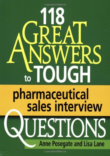 118 Great Answers to Tough Pharmaceutical Sales Interview Questions Paperback – May 10, 2009