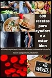  Un libro de cocina: alimentos que tratan las articulaciones, la columna vertebral, el corazón, los vasos sanguíneos y la diabetes: 600 recetas para ayudarte a recuperarte