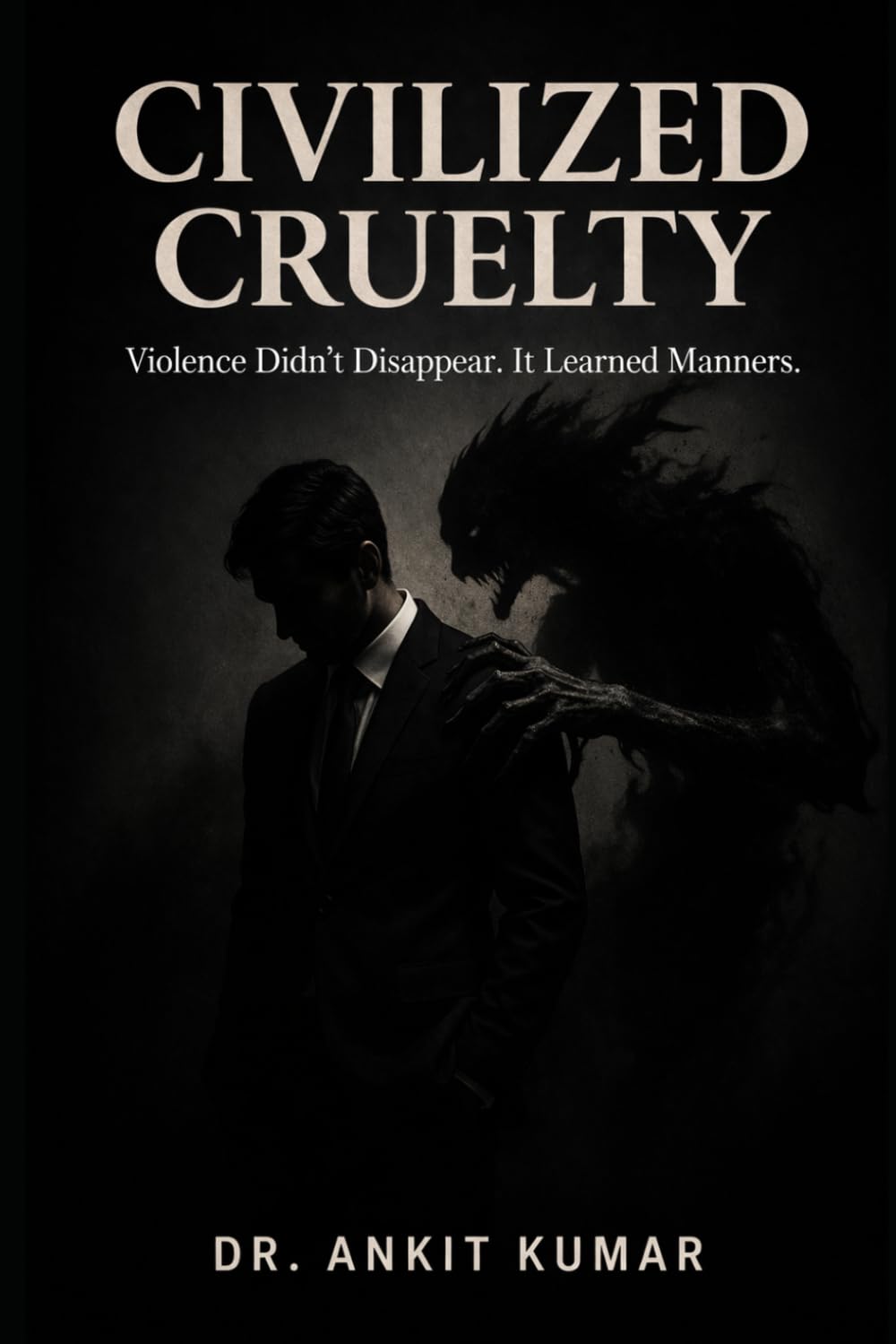 Civilized Cruelty: Violence Didn’t Disappear. It Learned Manners. (The Naked Mind Series)