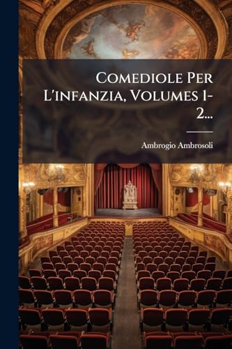 Comediole Per L'infanzia, Volumes 1-2... (Italian Edition)