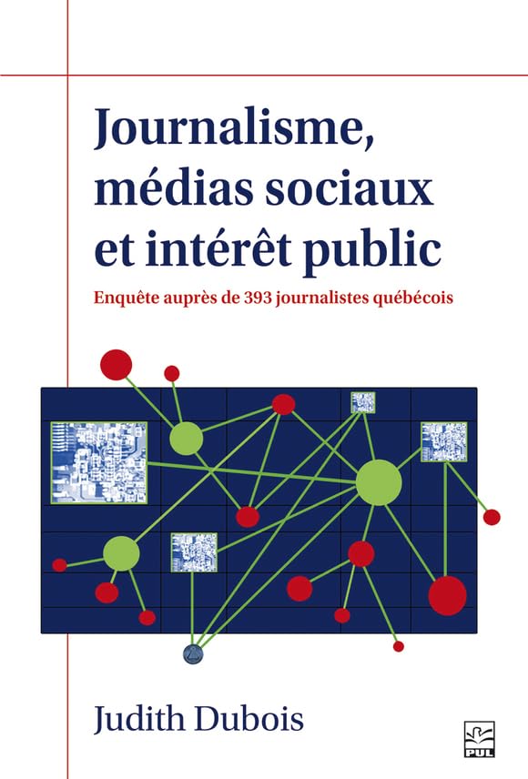 Journalisme, médias sociaux et intérêt public: Enquête auprès de 393 journalistes québécois (French Edition)