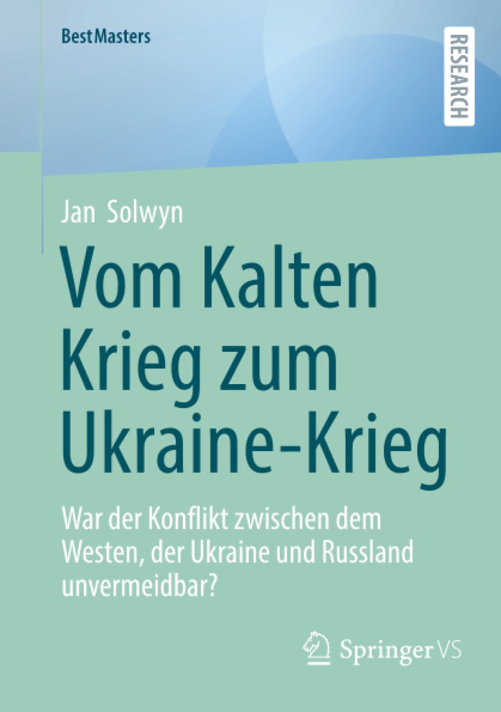 Vom Kalten Krieg zum Ukraine-Krieg: War der Konflikt zwischen dem Westen, der Ukraine und Russland unvermeidbar? (BestMasters)