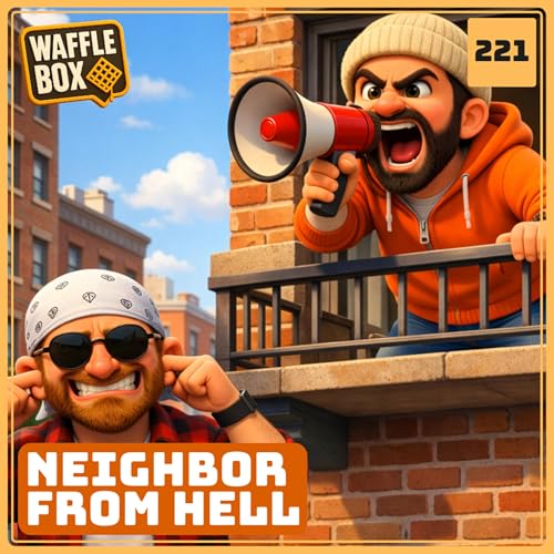 Episode 221 - Neighbor From Hell