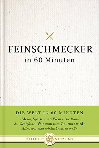Feinschmecker in 60 Minuten (Die Welt in 60 Minuten) Feinschmecker in 60 Minuten (Die Welt in 60 Minuten)