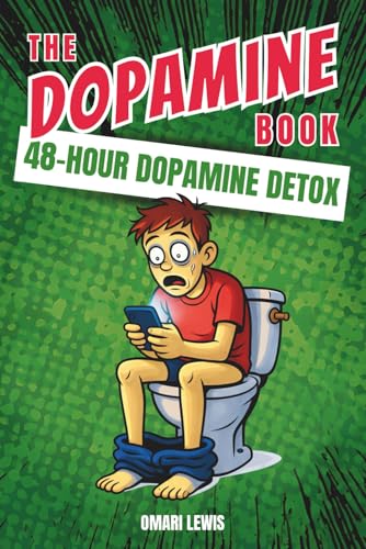 The Dopamine Book: The 48-Hour Dopamine Detox, Digital Cleanse, and Social Media Fast for People Who Can't Stop Checking Their Damn Phone