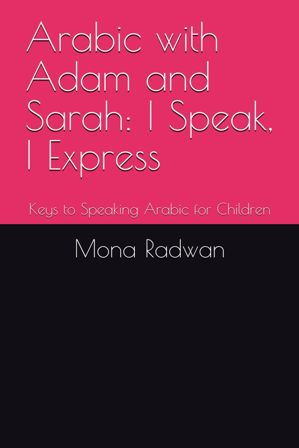 Arabic with Adam and Sarah: I Speak, I Express: Keys to Speaking Arabic for Children