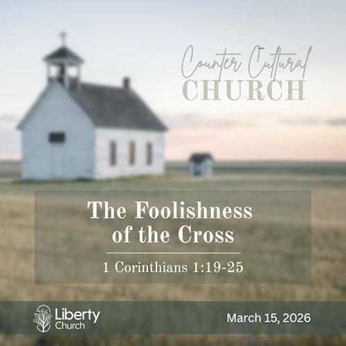 The Foolishness of the Cross; Counter Cultural Church Part 3