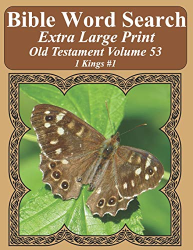 Bible Word Search Extra Large Print Old Testament Volume 53: 1 Kings #1 (Bible Word Search Puzzles For Adults Jumbo Print Butterfly Edition)