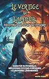  Le Vertige de l’Amour, anatomie du Coup de Foudre: Analyse rationnelle, réflexions psycho-poétiques et histoires légendaires