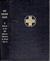 The Golden Cross: A History of the 33d [33rd] Infantry Division in World War II B00337JR60 Book Cover