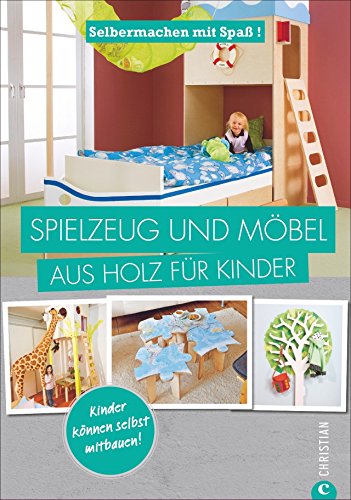 Selbermachen mit Spaß: Spielzeug und Möbel aus Holz für Kinder:...
