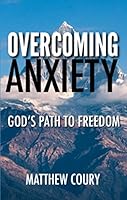Overcoming Anxiety: God's Path To Freedom 1679725149 Book Cover