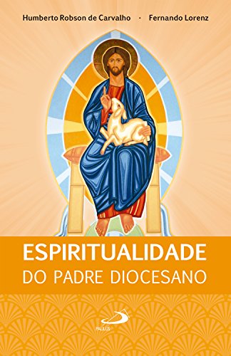 Espiritualidade do Padre Diocesano (Comunidade e missão) - de Carvalho, Humberto Robson