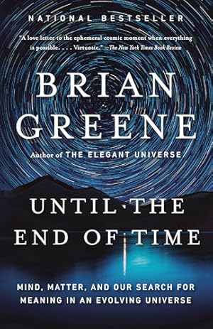 Until the End of Time: Mind, Matter, and Our Search for Meaning in an Evolving Universe