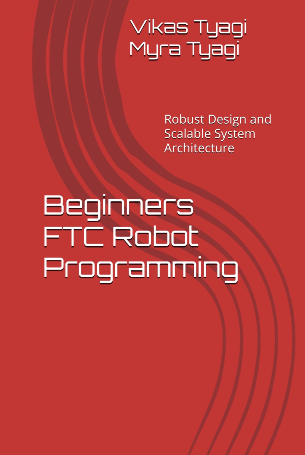 Beginners FTC Robot Programming: Robust Design and Scalable System Architecture (The Qubit Bot)
