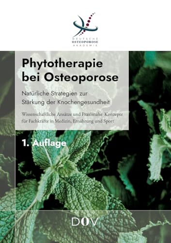 Phytotherapie bei Osteoporose: Natürliche Strategien zur Stärkung der Knochengesundheit: Wissenschaftliche Ansätze und praxisnahe Konzepte für Fachkräfte in Medizin, Ernährung und Sport