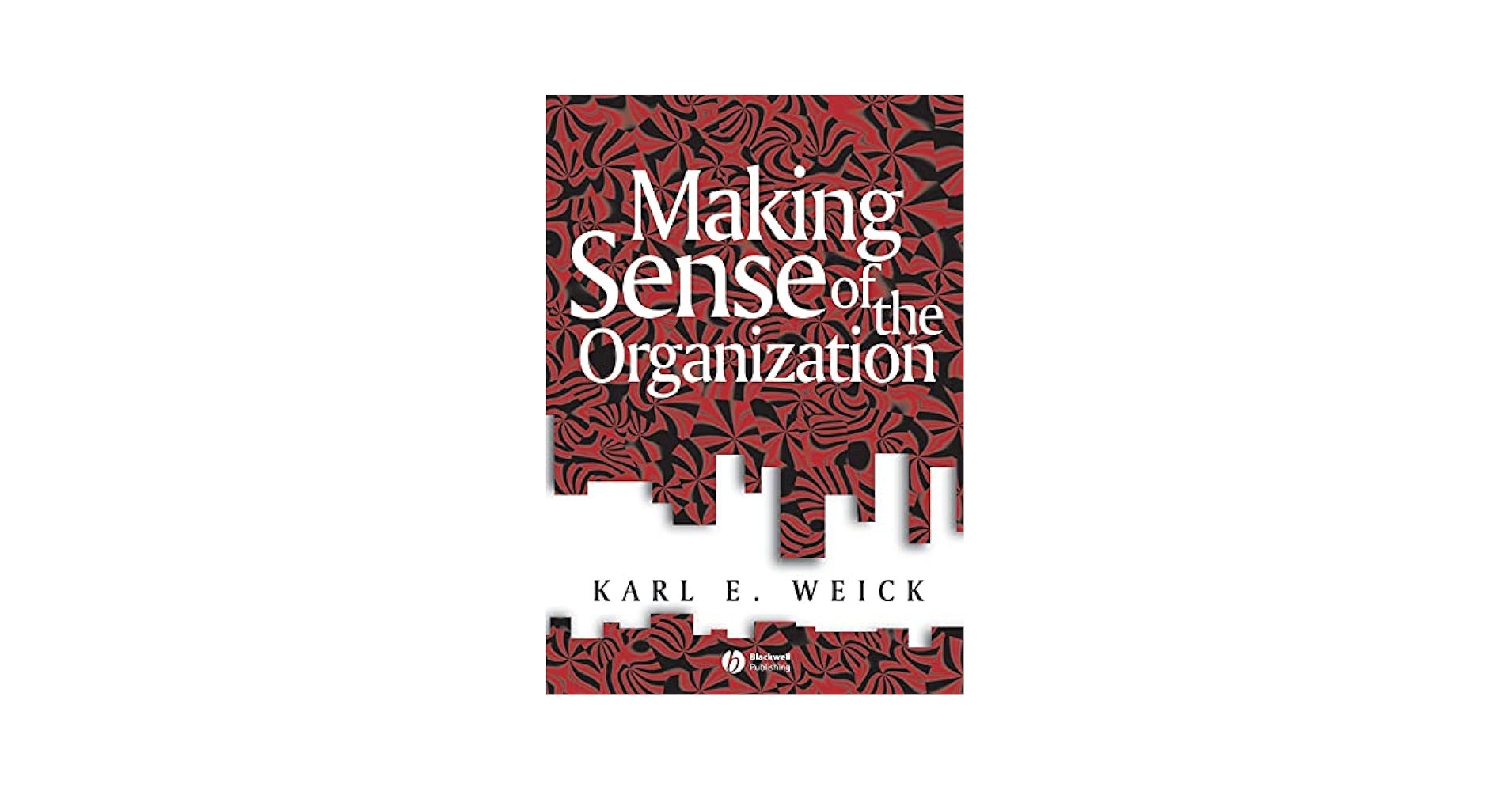 Making Sense of the Organization， Volume 2: The Impermanent Organization [ペーパーバック] Weick， Karl E. Amazon.com: Making Sense of the Organization: 9780631223191