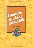  Carnet de mes bons petits plats: Pour noter vos trésors de cuisine  Il y a un sommaire pratique  des places pour vos photos 99 p broché 17.7cm x 25,4 cm  carnet à remplir